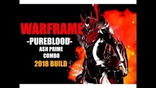 WARFRAME - PUREBLOOD- ASH PRIME BUILD 2018 - END GAME BUILD -