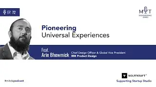 Pioneering Universal Experiences with Arin Bhowmick (IBM Product Design)