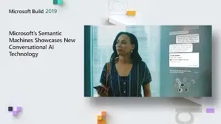 Microsoft&rsquo;s Semantic Machines Showcases New Conversational AI Technology