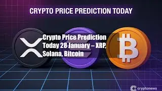 Crypto Price Prediction Today 28 January &ndash; XRP, Solana, Bitcoin
