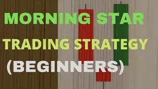 BEST MORNING STAR CANDLESTICK PATTERN STRATEGY FOR BEGINNERS