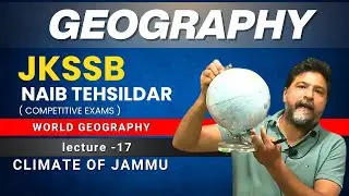 Lecture - 17 | Geography of Jammu & Kashmir  | Genesis by Rahul Geography for Jkssb, Naib tehsildar
