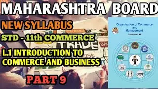 L.1 INTRODUCTION TO COMMERCE & BUSINESS | PART 9 | 11TH OCM | NEW SYLLABUS | MAHARASHTRA BOARD