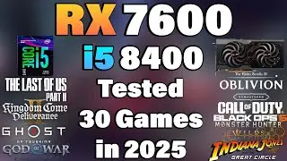 i5 8400 + RX 7600 - Tested 30 Games in 2025