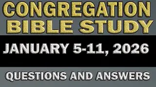 CONGREGATION BIBLE STUDY: JANUARY 5-11, 2026 MID-WEEK MEETING