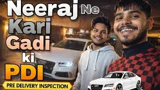 Finally... My Dream Car Is Here! 😍 But First, Neeraj&rsquo;s Strict PDI! 🚗 || #vlog 17