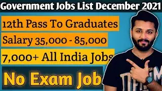 Government Jobs December 2021 | No Exam Job | 7,000+ All India Jobs | 12th Pass To Any Graduate |