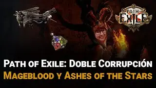 Path of Exile: Mageblood y Ashes of the Stars VS Locus of Corruption [Doble corrupci&oacute;n en 3.19]