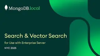 Search & Vector Search for Use with Enterprise Server | MongoDB.local NYC 2025