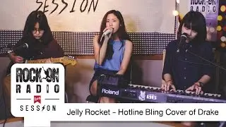 Rock On Live Session l Jelly Rocket - Hotline Bling (Cover of Drake)