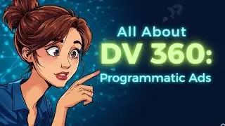 All About DV360 | Google DV360 Complete Guide for Beginners | Programmatic Advertising Explained