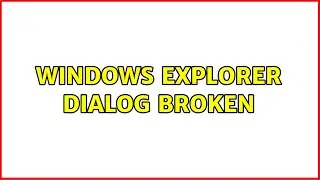 Windows Explorer Dialog broken