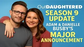 OutDaughtered Season 9 Update: Adam & Danielle Busby&rsquo;s Major Announcement