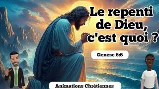 Quel est le sens du repenti de Dieu en Gen&egrave;se 6:6 (animations chr&eacute;tiennes)