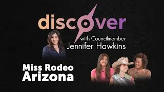 Discover with Councilmember Jennifer Hawkins | Miss Rodeo Arizona