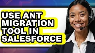 How to Use Ant Migration Tool in Salesforce (full Guide)