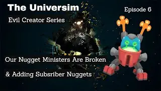 The Universim Evil Creator | Our Nugget Ministers Are Broken | Episode 6