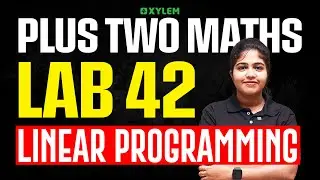 Plus Two Mathematics | Lab 42 - Linear Programming | Xylem Plus Two