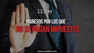 Cadefi - Ingresos por los que no se pagan impuestos