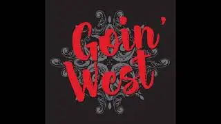 Goin' West - Why I Sing The Blues