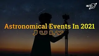 Must-See Astronomical Events in the July Night Sky - 2021