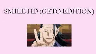 Smile HD AMV (Geto Editon)