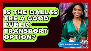 Is The Dallas TRE A Good Public Transport Option? - Everything About Dallas