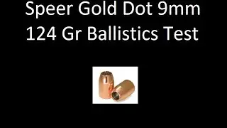 Speer Gold Dot 9mm 124gr Bullet Ballistics Test and Review