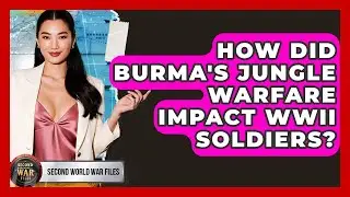 How Did Burma's Jungle Warfare Impact WWII Soldiers? - Second World War Files