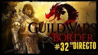 BORDER - Guild Wars 2 - transmisi&oacute;n en DIRECTO #32 DIRECTAMBULO