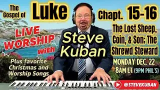 Luke 15-16: The Lost Sheep, Coin, and Son; the Shrewd Steward—Sung Live by Steve Kuban with Songs.