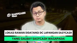 LOKASI RAWAN DIDATANGI DC LAPANGAN EASYCASH, YANG GALBAY EASYCASH WASAPADA !