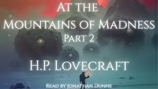 🦑 Timeless Terrors #84 | Lovecraft's At the Mountains of Madness Part 1 of 12 | Narrated by J.Dunne