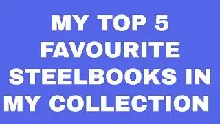 My Top 5 Favourite Steelbooks In My Collection 2017 | Bluraymadness