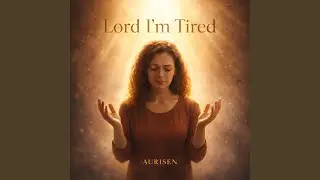 Lord I'm Tired