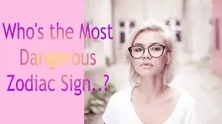 💖  Who's the Most Dangerous.. Zodiac Sign?