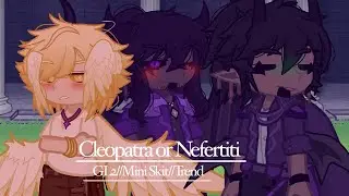 Cleopatra or Nefertiti? //GL2//Mini Skit//Trend// RP: The deal