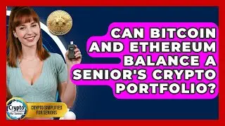 Can Bitcoin And Ethereum Balance A Senior's Crypto Portfolio? - Crypto Simplified for Seniors