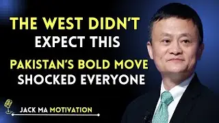 The West Didn&rsquo;t Expect This &ndash; Pakistan&rsquo;s Bold Move Shocked Everyone | Jack Ma Speech