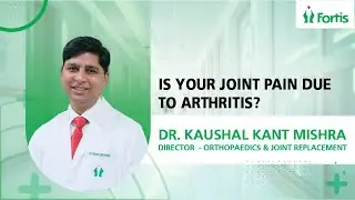 Dr. Kaushal Kant Mishra on Managing Joint Pain: Early Arthritis Diagnosis Is Key