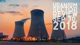 Обзор уранового сектора, 30 сентября 2018 г.