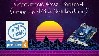 Gépmutogató 4.rész - Pentium 4 (avagy egy 478-as Norti küzdelme)