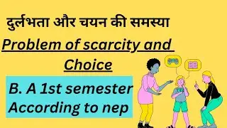दुर्लभता और चयन की समस्या|| In hindi Problem of scarcity and choice||BA 1st sem. According to NEP