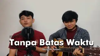 AKUYSTIK PROJECT - TANPA BATAS WAKTU (COVER) || ADE GOVINDA FEAT. FADLY PADI