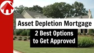 Asset Depletion Mortgage: 2 Best Ways to Get Approved
