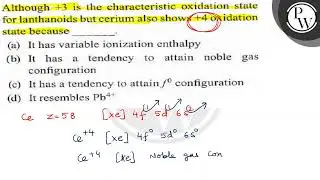 Although +3 is the characteristic oxidation state for lanthanoids but cerium also shows +4 oxidat...