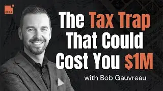 Protect and Maximize the Value of Your Business Exit with Bob Gauvreau | EP 8