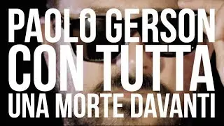 PAOLO GERSON - CON TUTTA UNA MORTE DAVANTI (Official Videoclip)