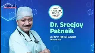 Dr. Sreejoy Patnaik | Leader in Robotic Surgical Innovation | Times Health Icons Odisha 2025