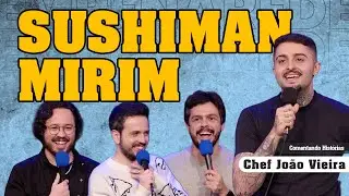SUSHIMAN MIRIM - COMENTANDO HISTÓRIAS #377  com Chef João Vieira